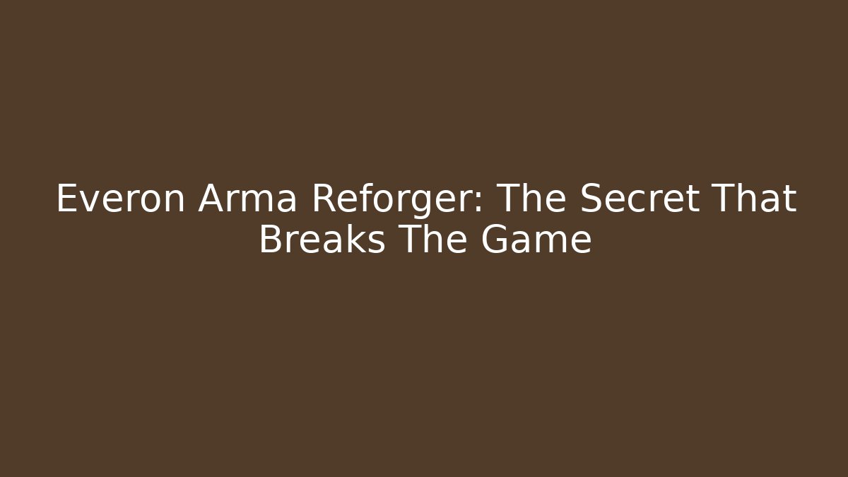 Everon Arma Reforger: The Secret That Breaks The Game