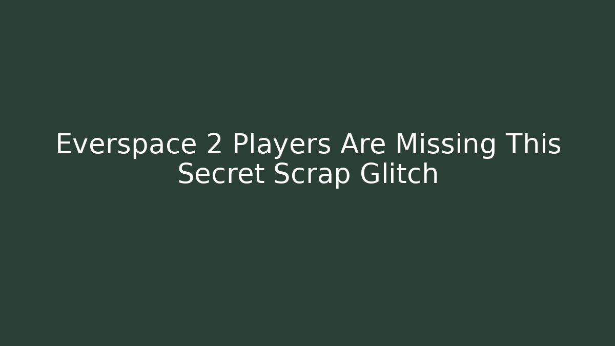 Everspace 2 Players Are Missing This Secret Scrap Glitch