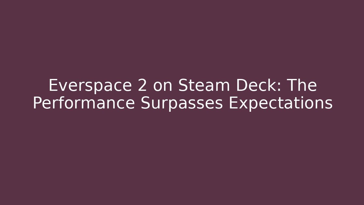 Everspace 2 on Steam Deck: The Performance Surpasses Expectations - Critter Realm