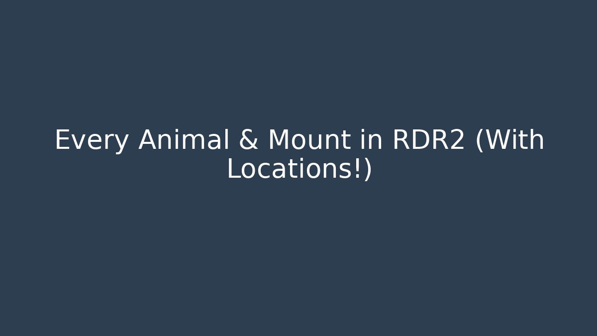 Every Animal & Mount in RDR2 (With Locations!)