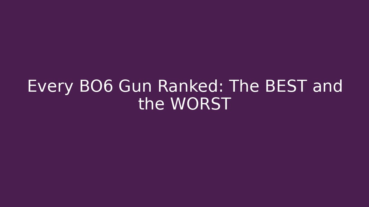 Every BO6 Gun Ranked: The BEST and the WORST