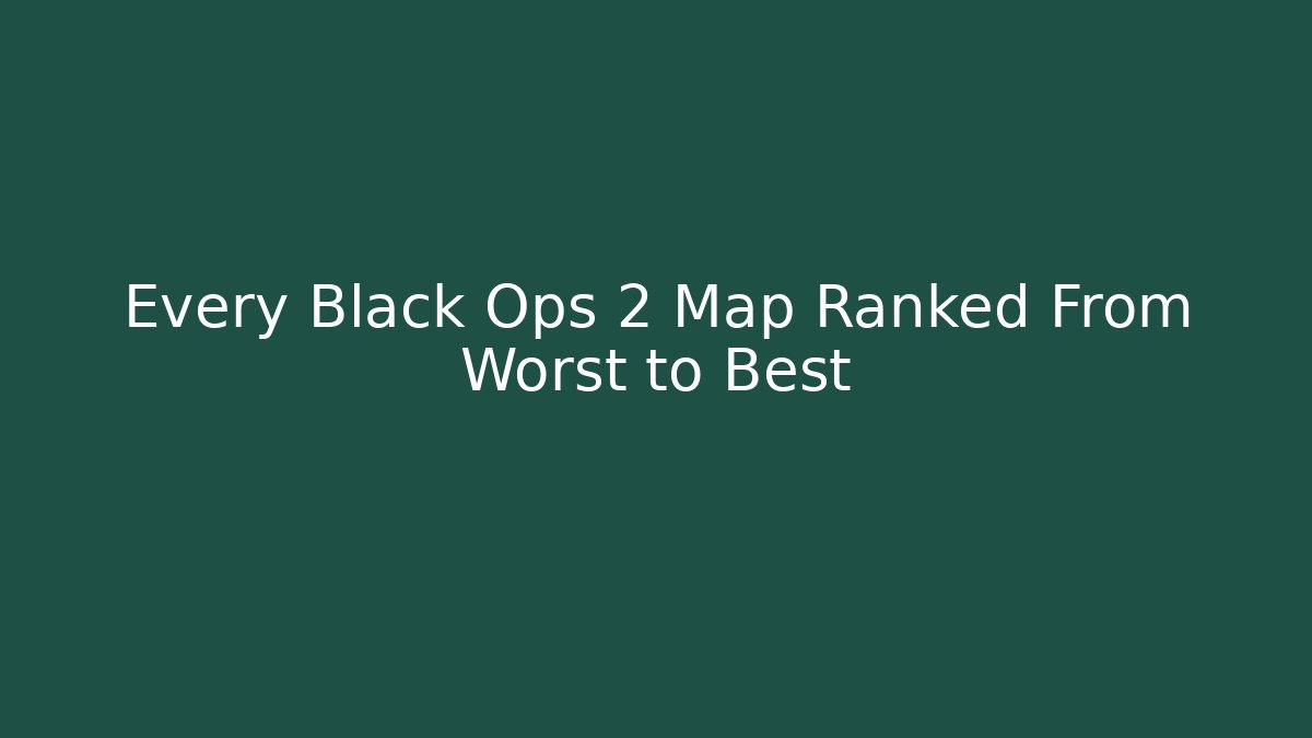 Every Black Ops 2 Map Ranked From Worst to Best