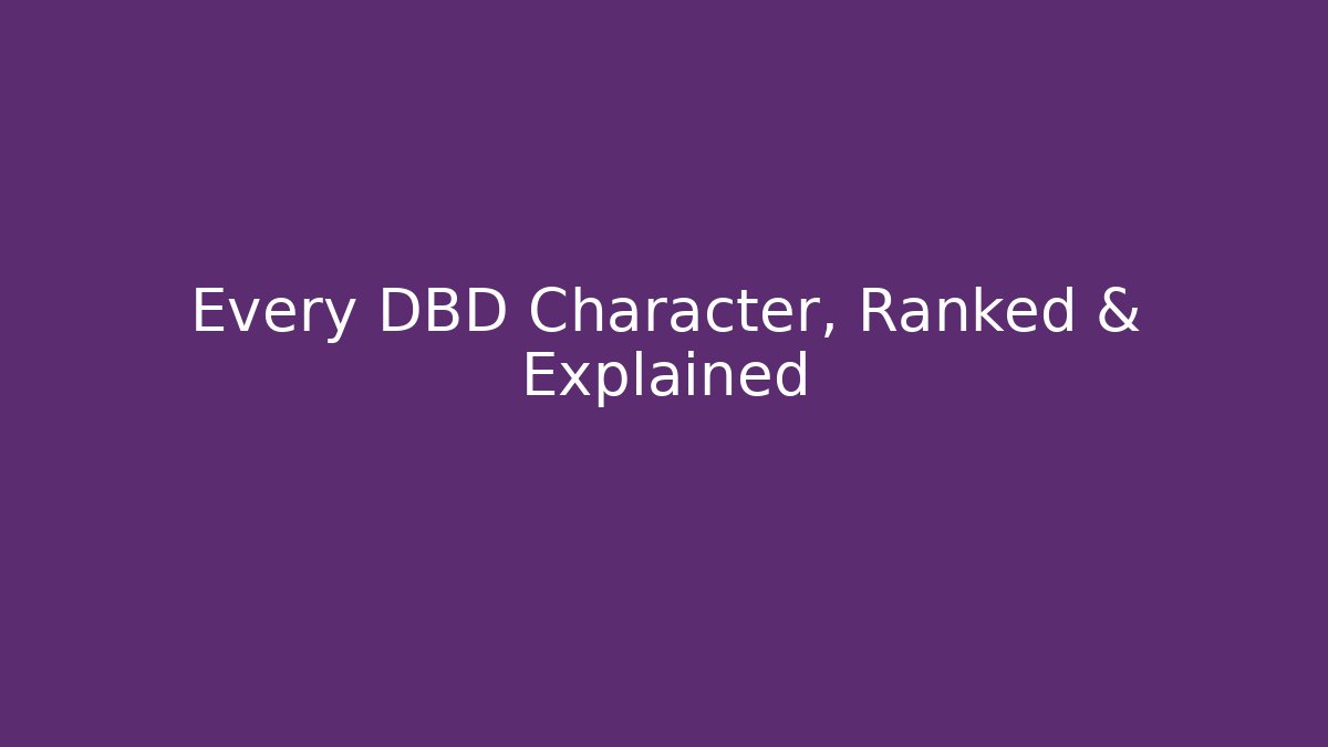 Every DBD Character, Ranked & Explained