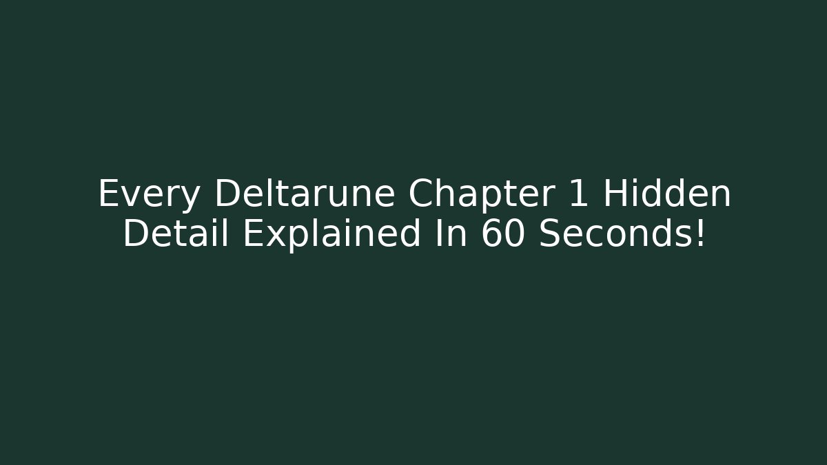 Every Deltarune Chapter 1 Hidden Detail Explained In 60 Seconds!
