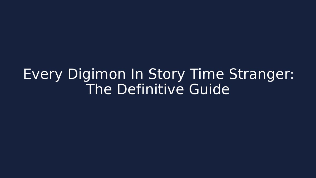 Every Digimon In Story Time Stranger: The Definitive Guide