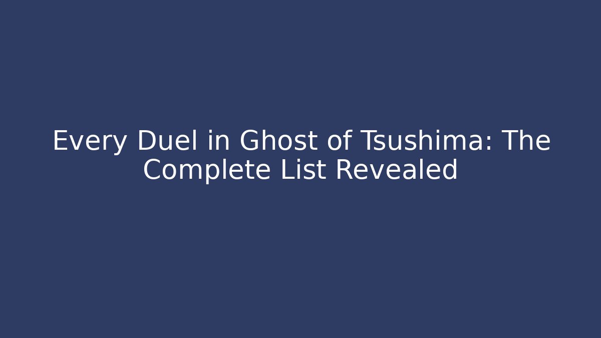 Every Duel in Ghost of Tsushima: The Complete List Revealed