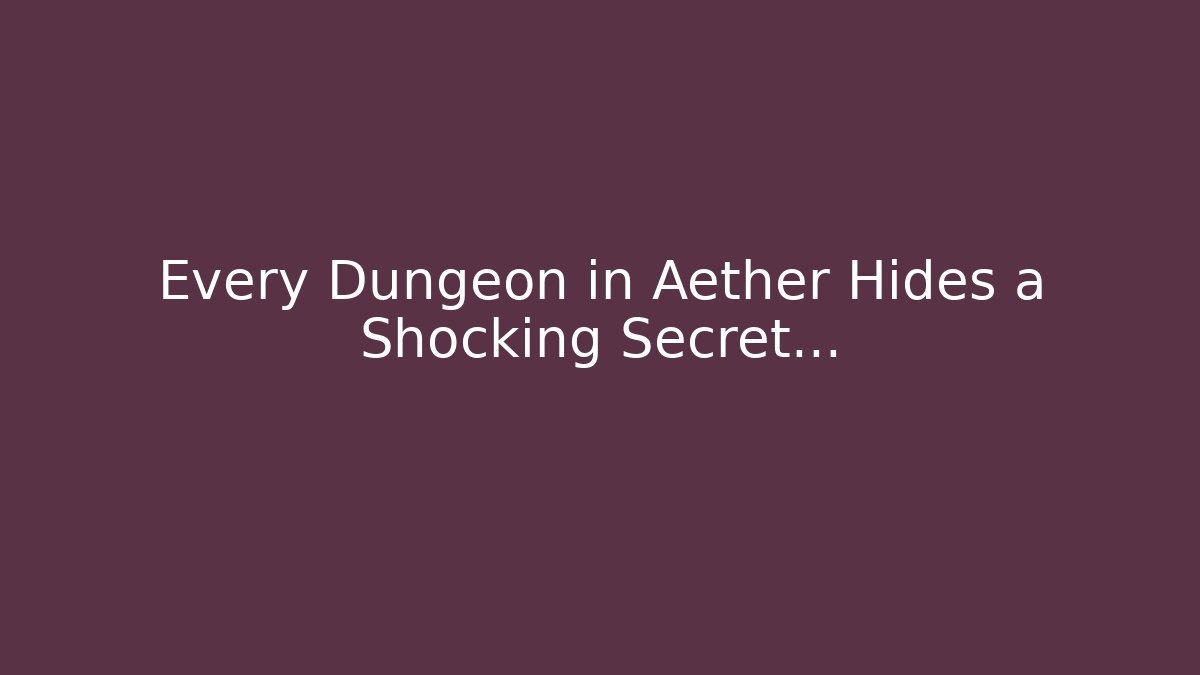 Every Dungeon in Aether Hides a Shocking Secret...