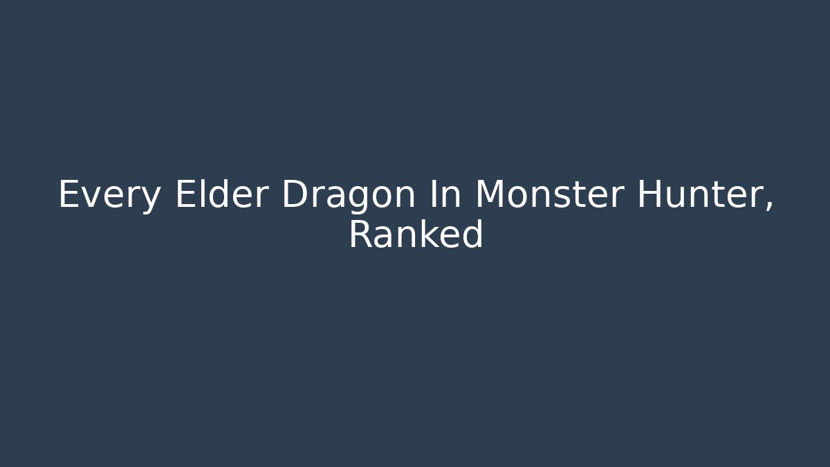 Every Elder Dragon In Monster Hunter, Ranked