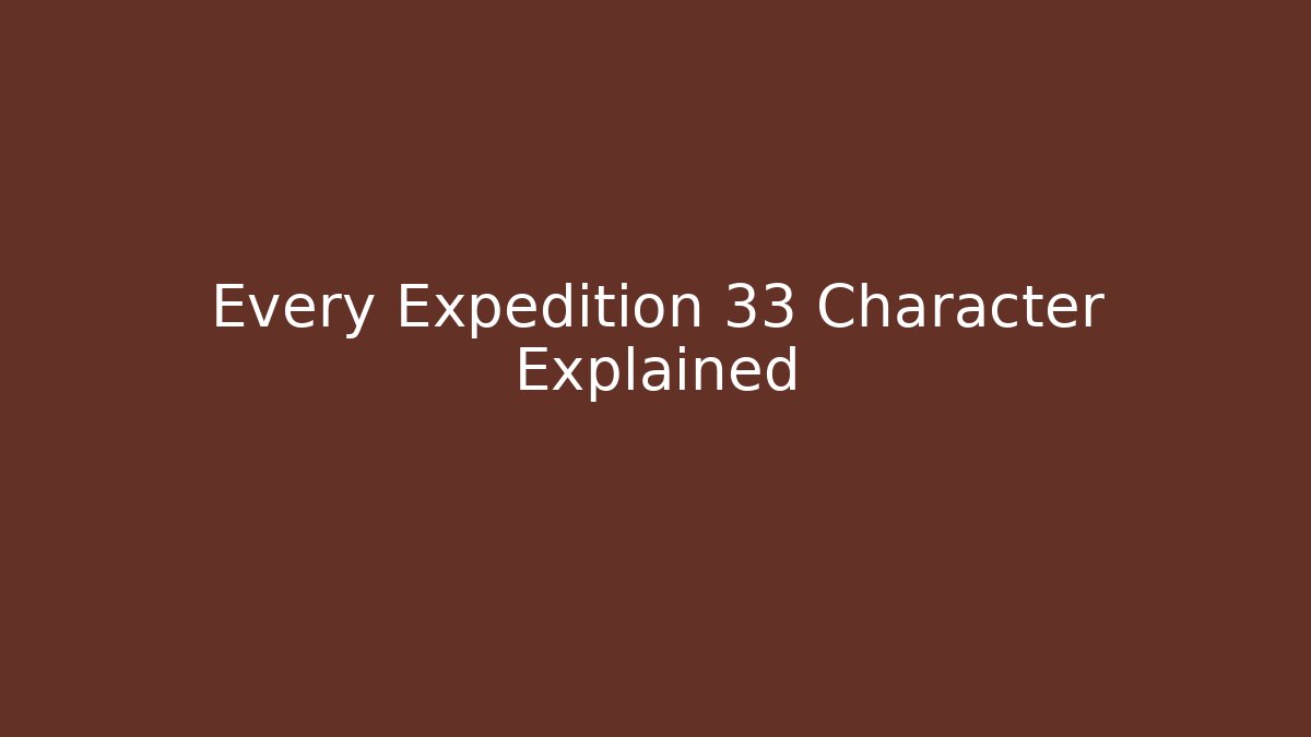 Every Expedition 33 Character Explained
