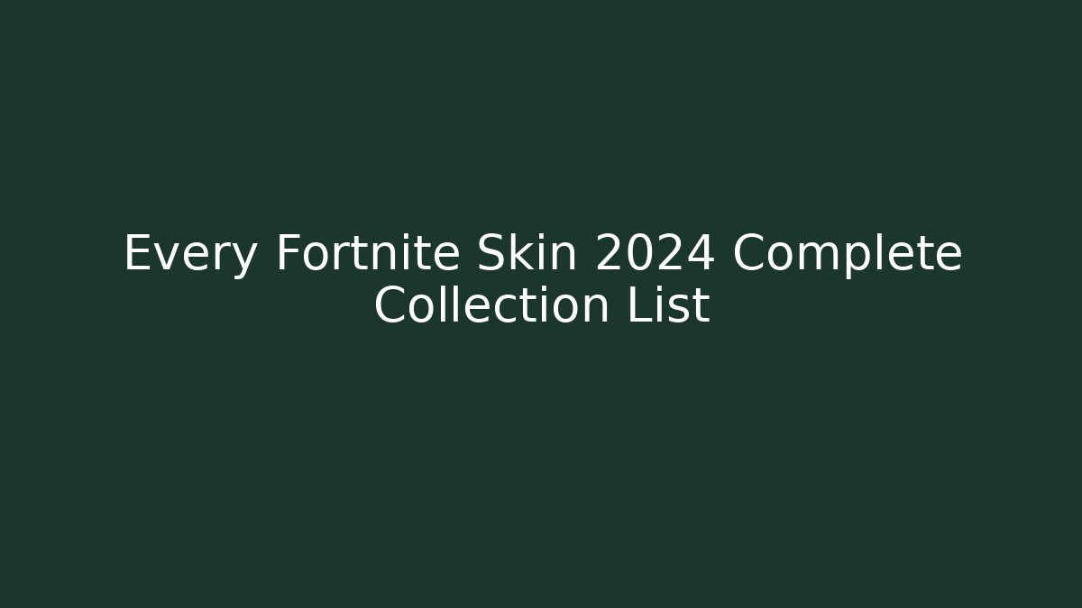 Every Fortnite Skin 2024 Complete Collection List