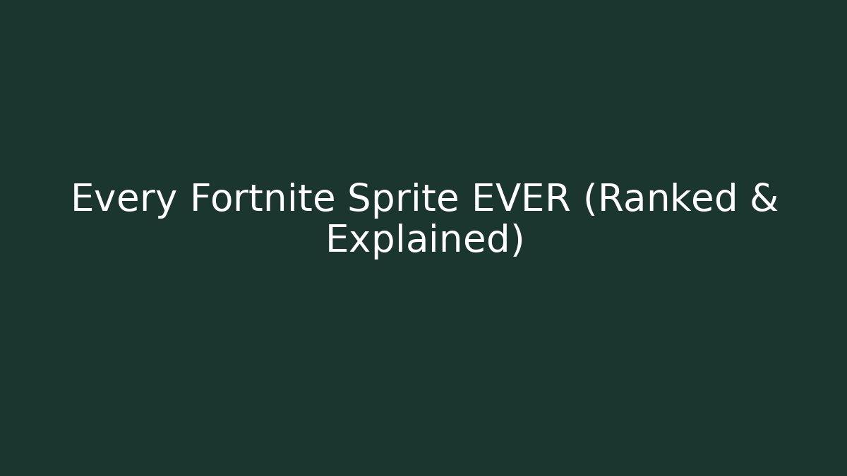 Every Fortnite Sprite EVER (Ranked & Explained)