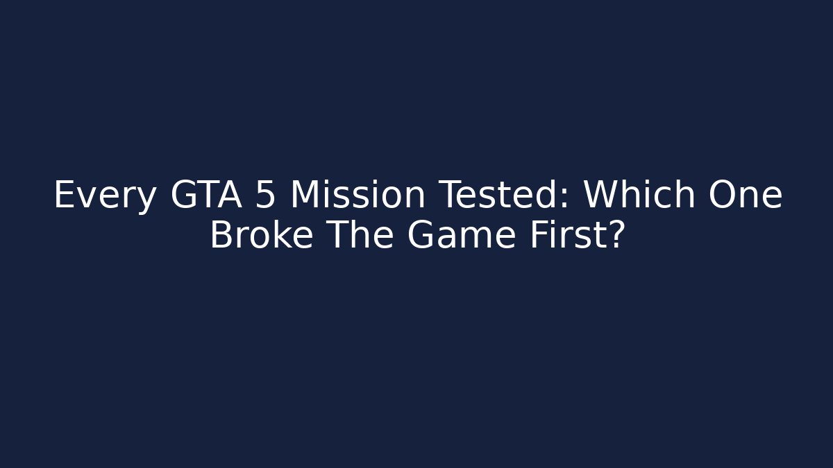 Every GTA 5 Mission Tested: Which One Broke The Game First?