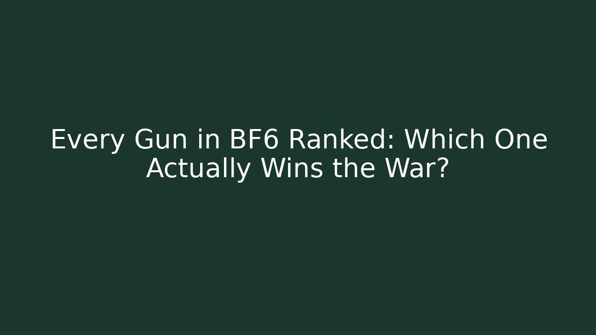 Every Gun in BF6 Ranked: Which One Actually Wins the War?