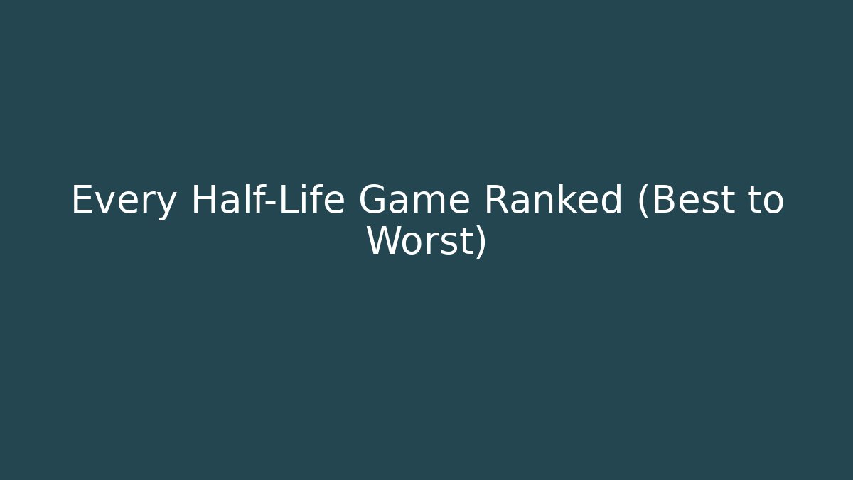 Every Half-Life Game Ranked (Best to Worst)