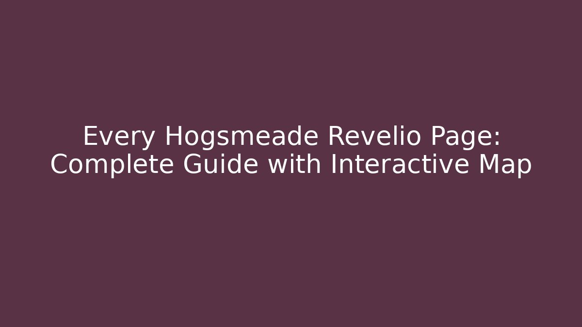 Every Hogsmeade Revelio Page: Complete Guide with Interactive Map