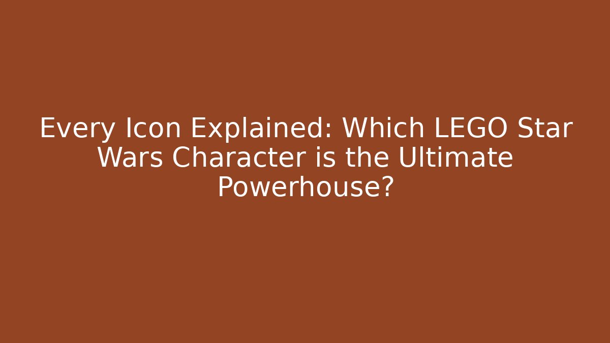 Every Icon Explained: Which LEGO Star Wars Character is the Ultimate Powerhouse?