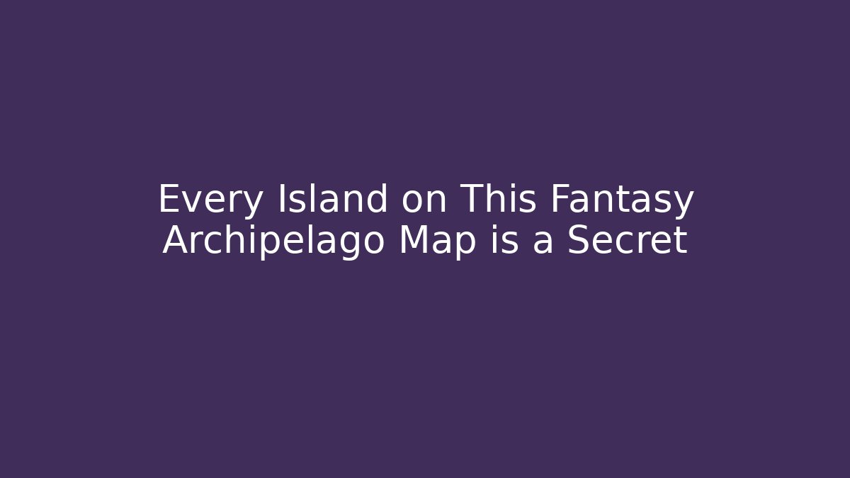 Every Island on This Fantasy Archipelago Map is a Secret