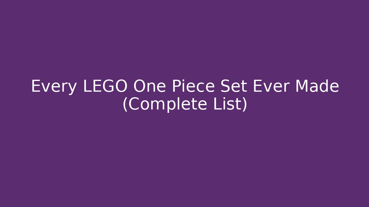Every LEGO One Piece Set Ever Made (Complete List)