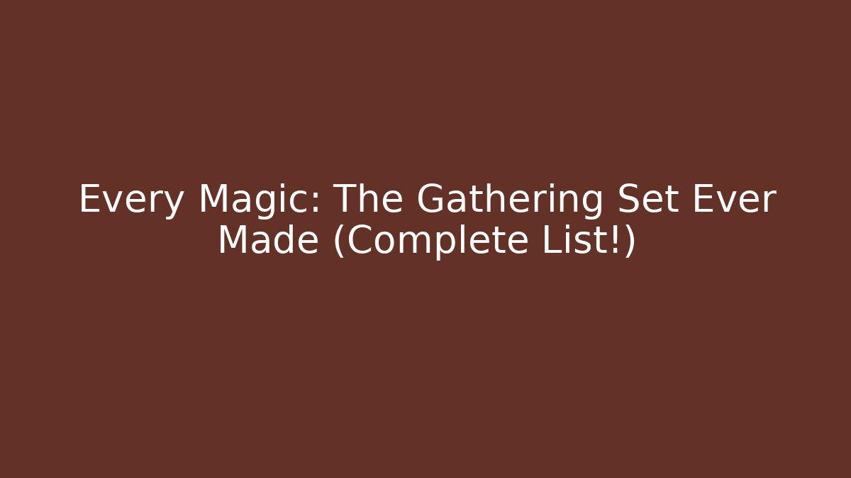 Every Magic: The Gathering Set Ever Made (Complete List!) - Critter Realm
