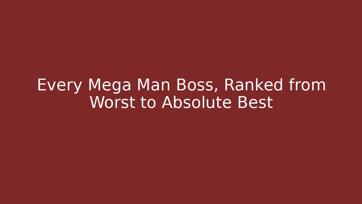 Every Mega Man Boss, Ranked from Worst to Absolute Best - Critter Realm