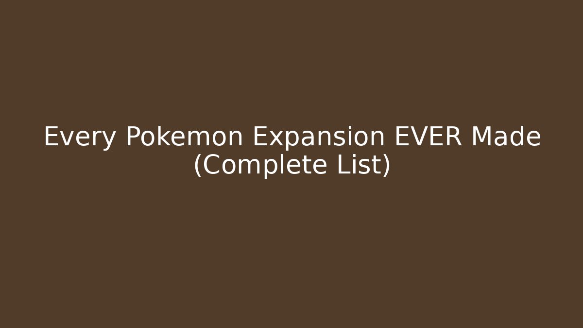 Every Pokemon Expansion EVER Made (Complete List)