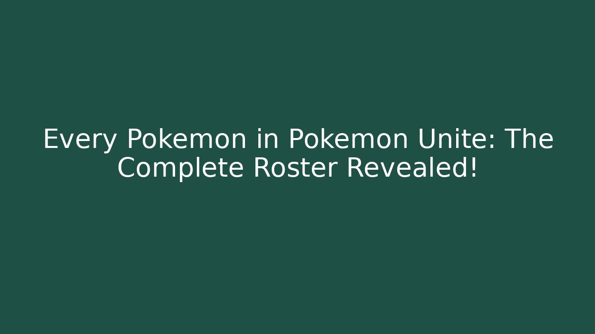 Every Pokemon in Pokemon Unite: The Complete Roster Revealed!