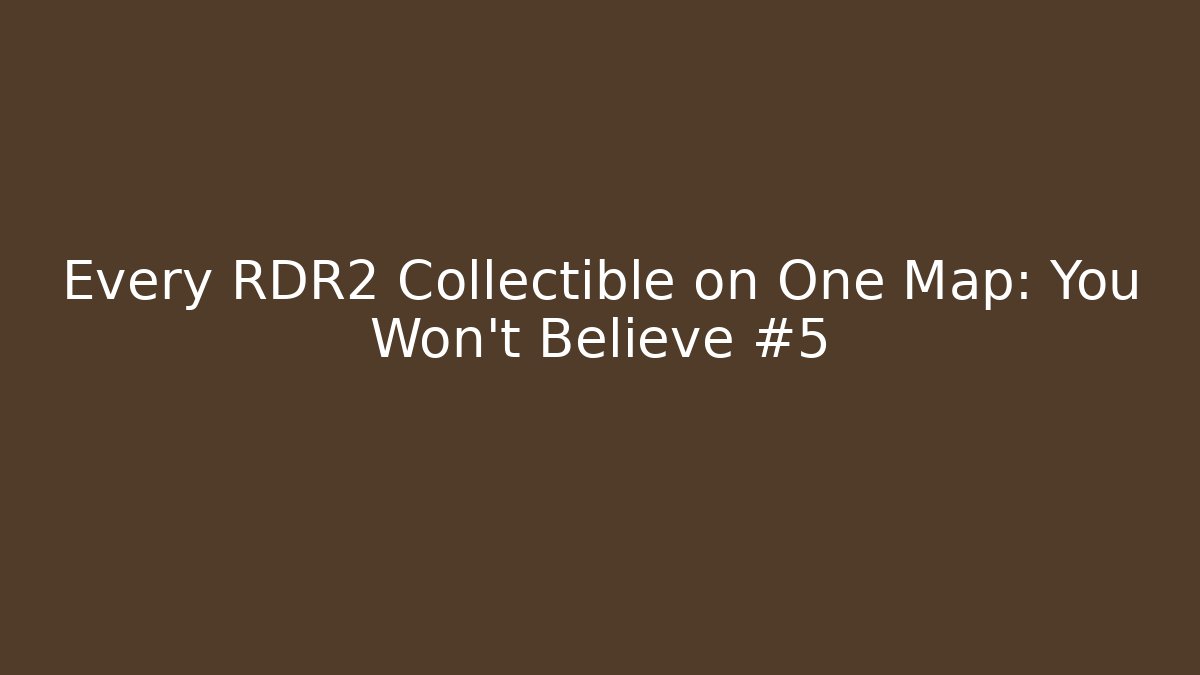 Every RDR2 Collectible on One Map: You Won't Believe #5