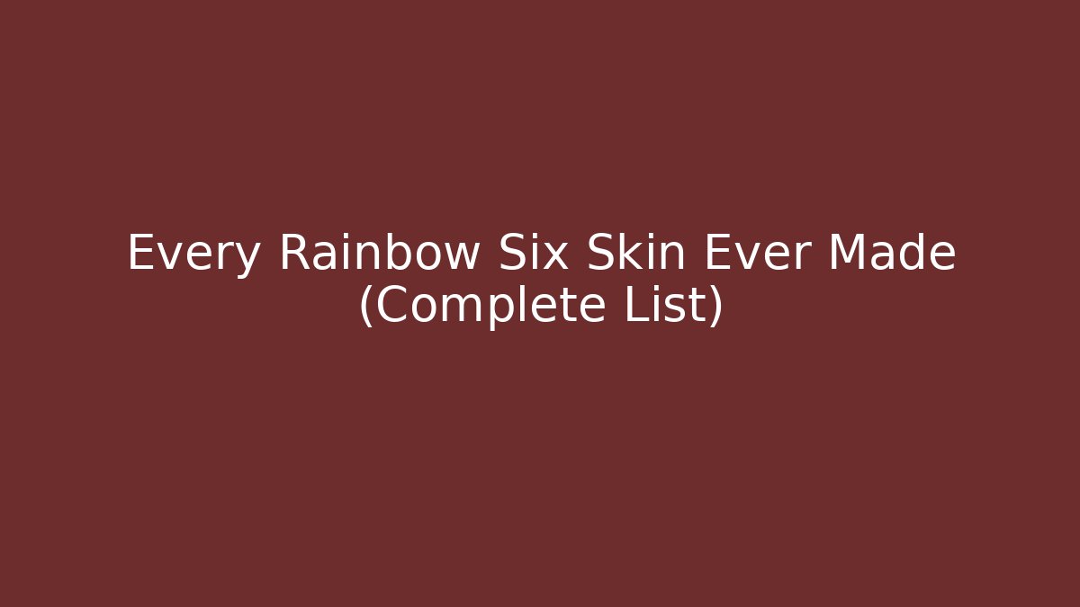 Every Rainbow Six Skin Ever Made (Complete List)