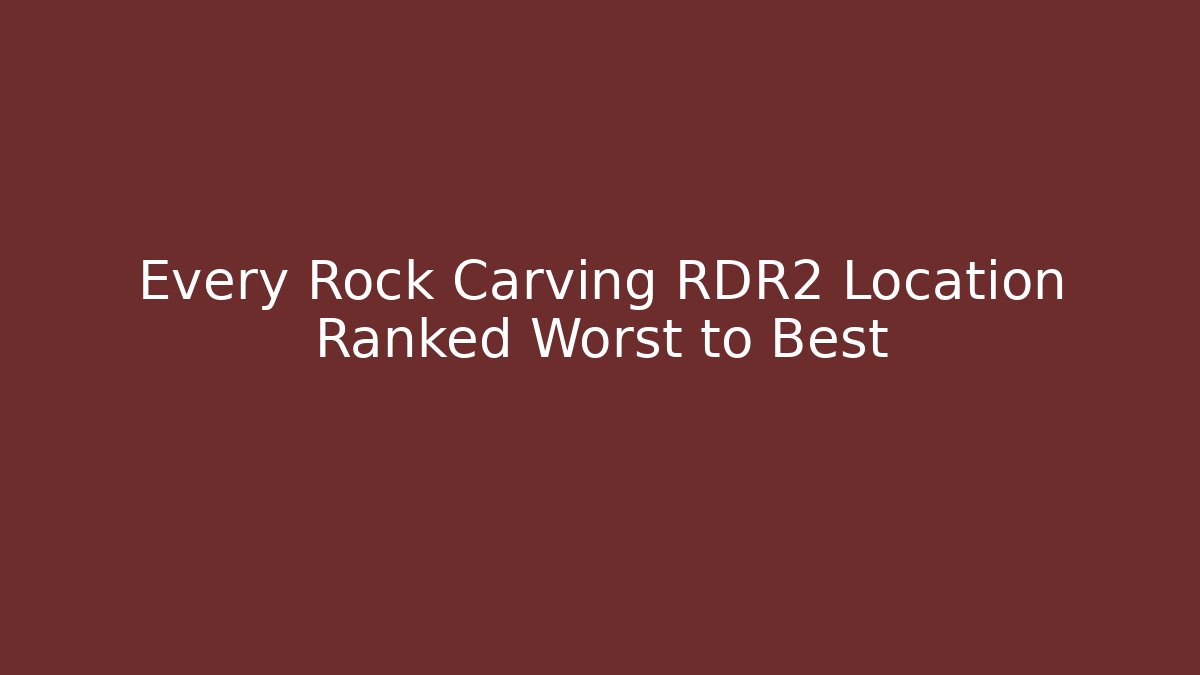 Every Rock Carving RDR2 Location Ranked Worst to Best