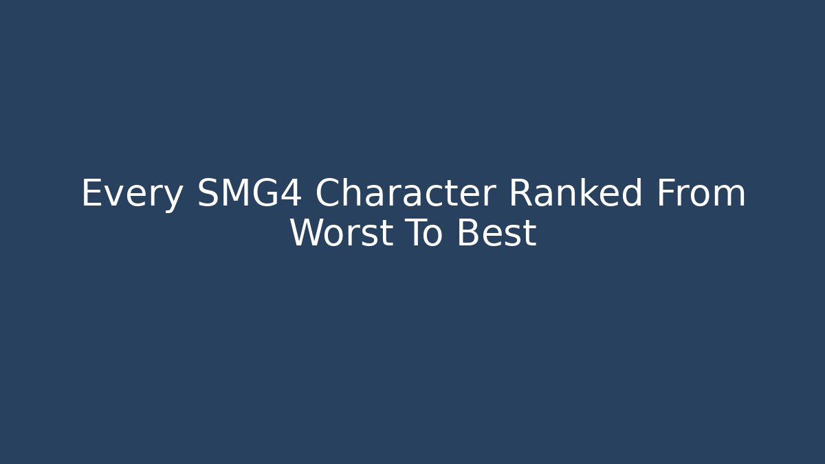Every SMG4 Character Ranked From Worst To Best - Critter Realm