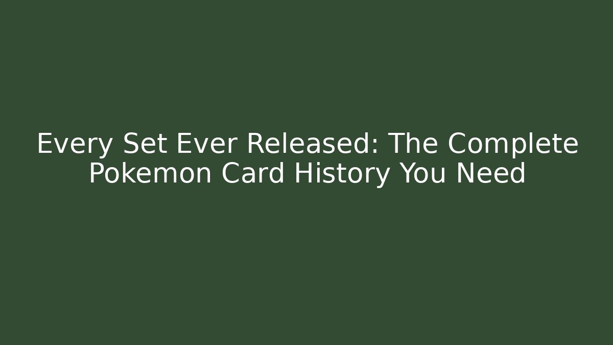 Every Set Ever Released: The Complete Pokemon Card History You Need - Critter Realm