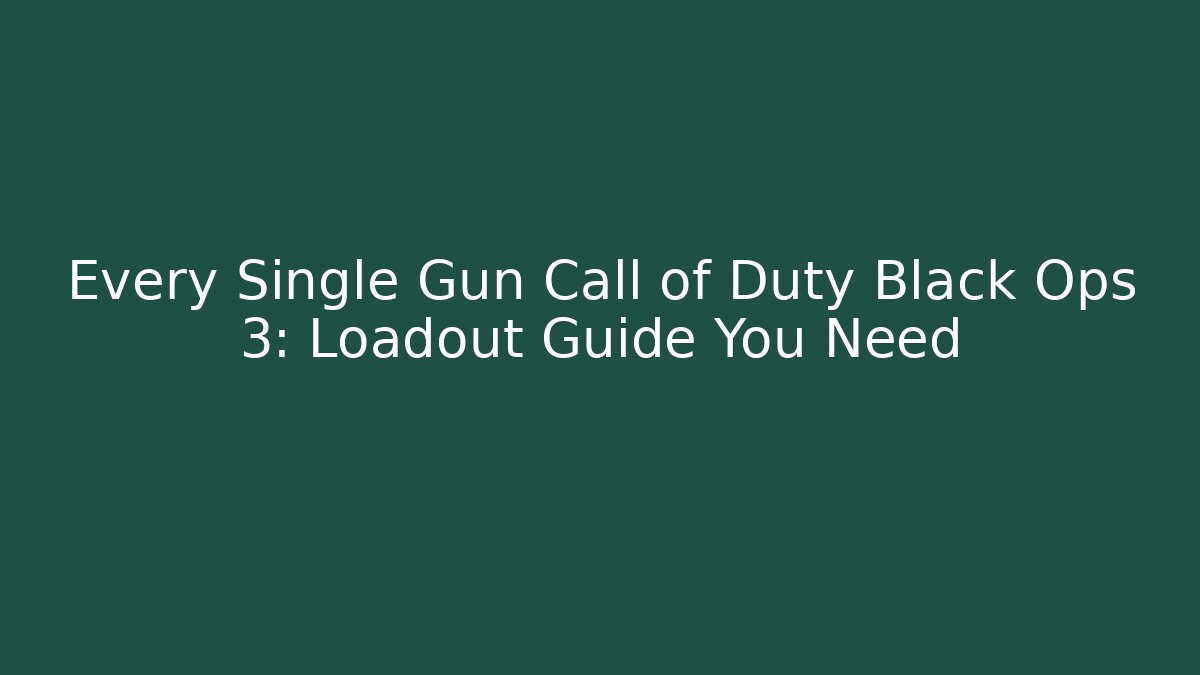 Every Single Gun Call of Duty Black Ops 3: Loadout Guide You Need