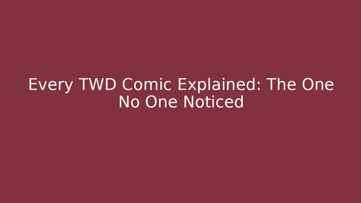Every TWD Comic Explained: The One No One Noticed