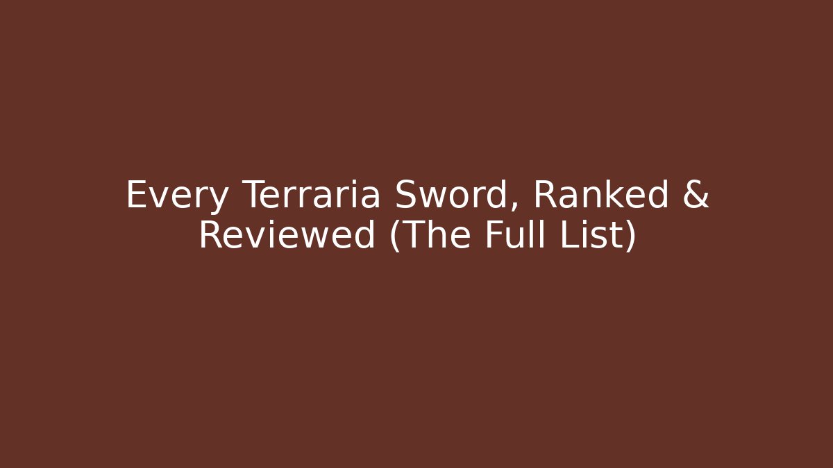 Every Terraria Sword, Ranked & Reviewed (The Full List)