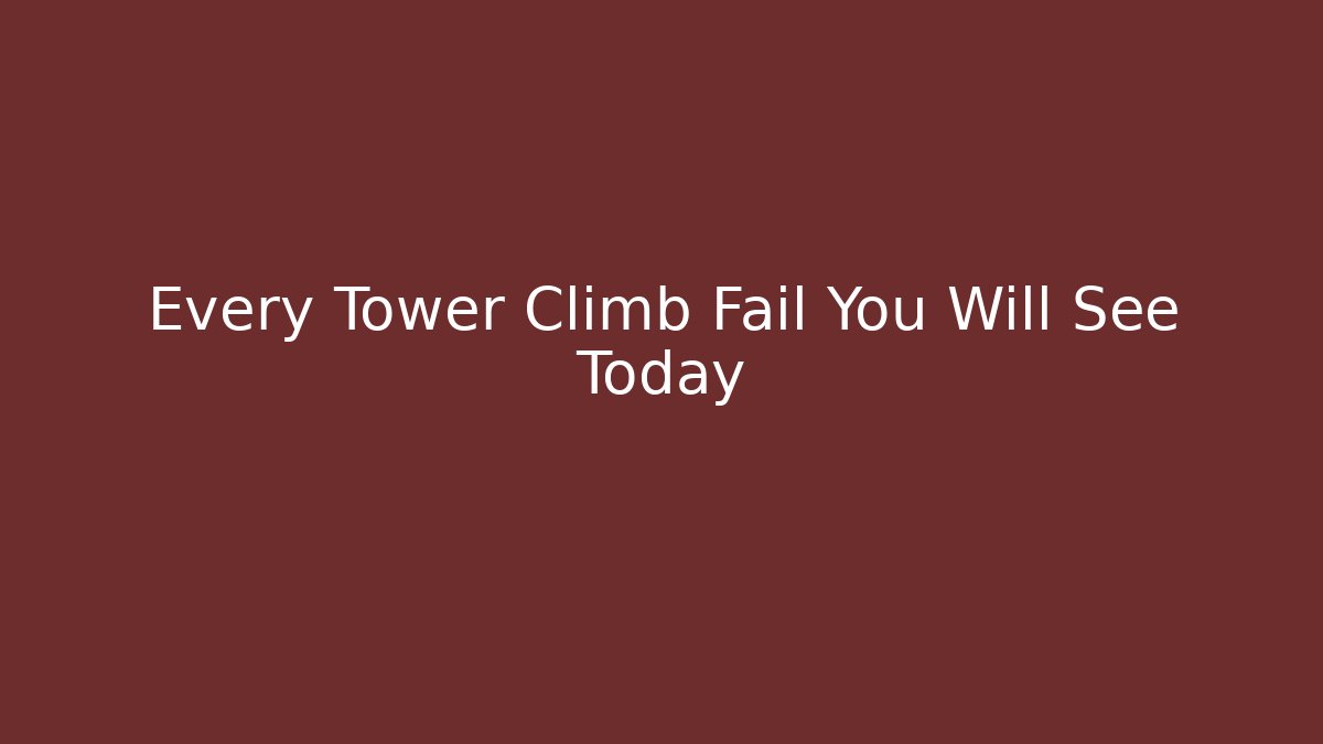 Every Tower Climb Fail You Will See Today - Critter Realm
