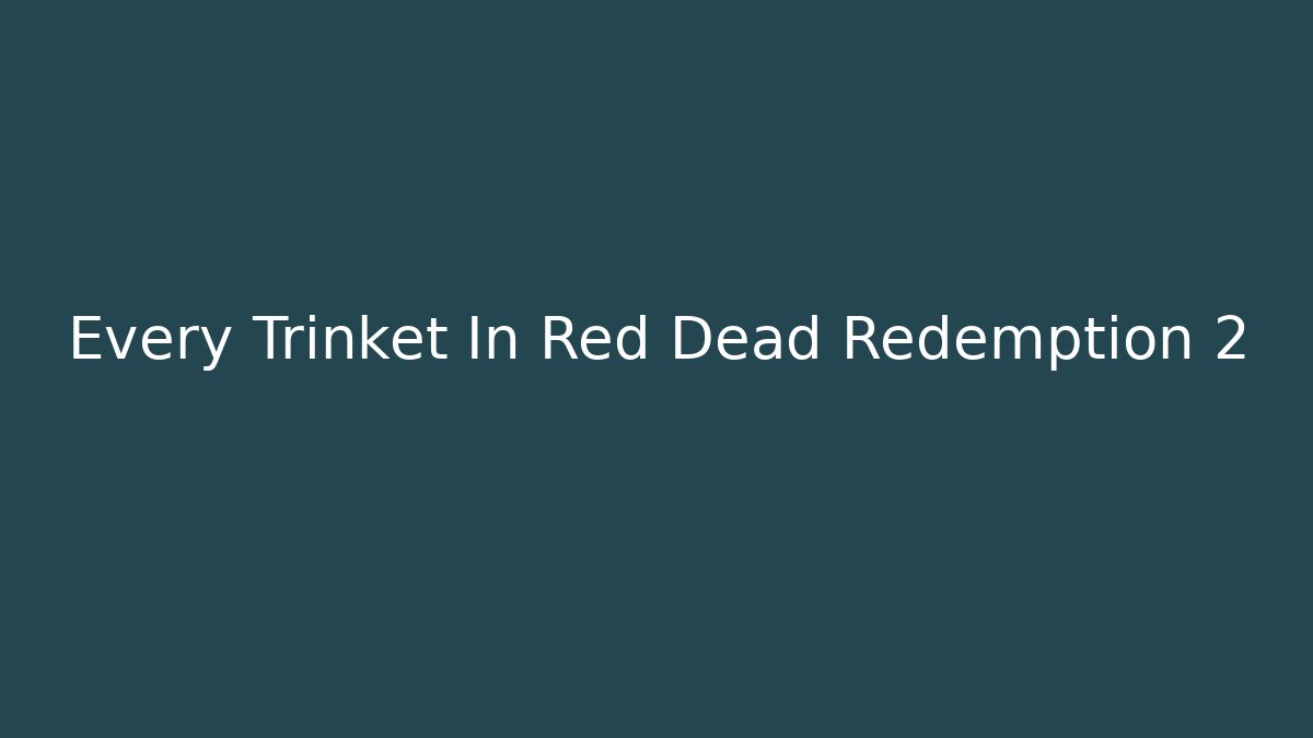 Every Trinket In Red Dead Redemption 2 - Critter Realm