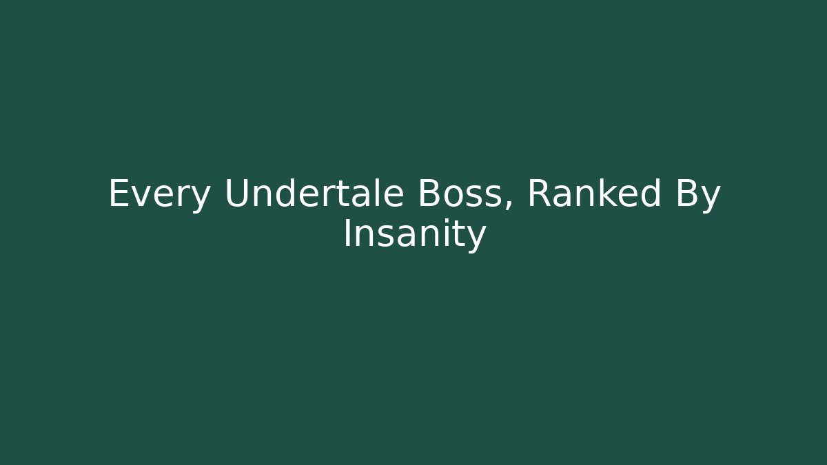Every Undertale Boss, Ranked By Insanity