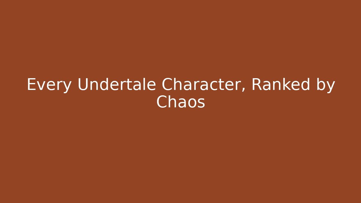 Every Undertale Character, Ranked by Chaos