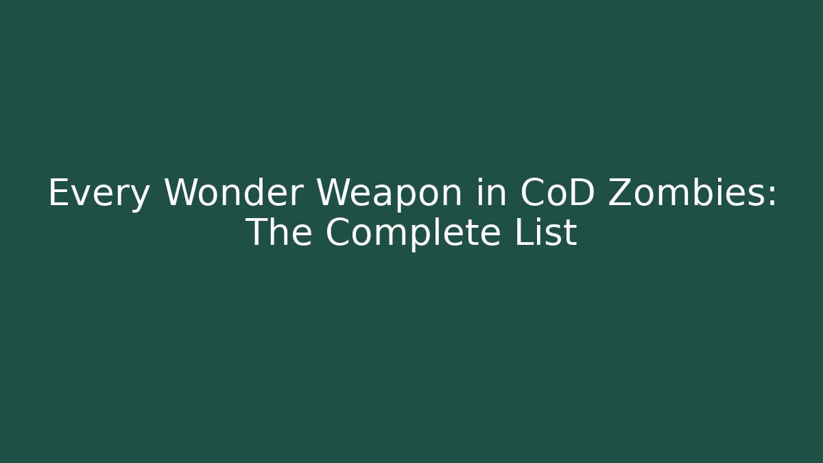 Every Wonder Weapon in CoD Zombies: The Complete List