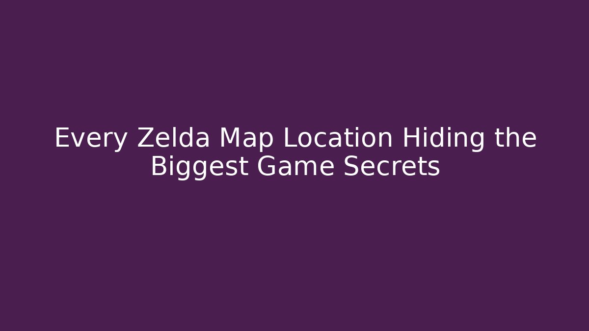 Every Zelda Map Location Hiding the Biggest Game Secrets - Critter Realm