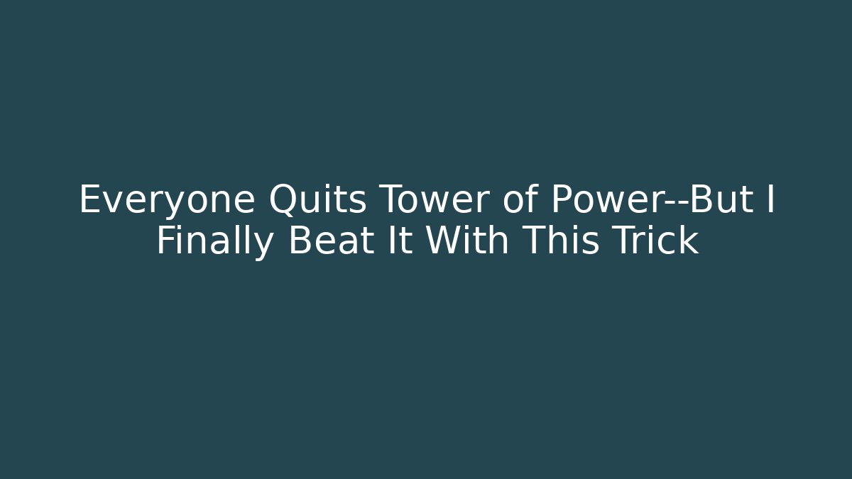 Everyone Quits Tower of Power—But I Finally Beat It With This Trick - Critter Realm