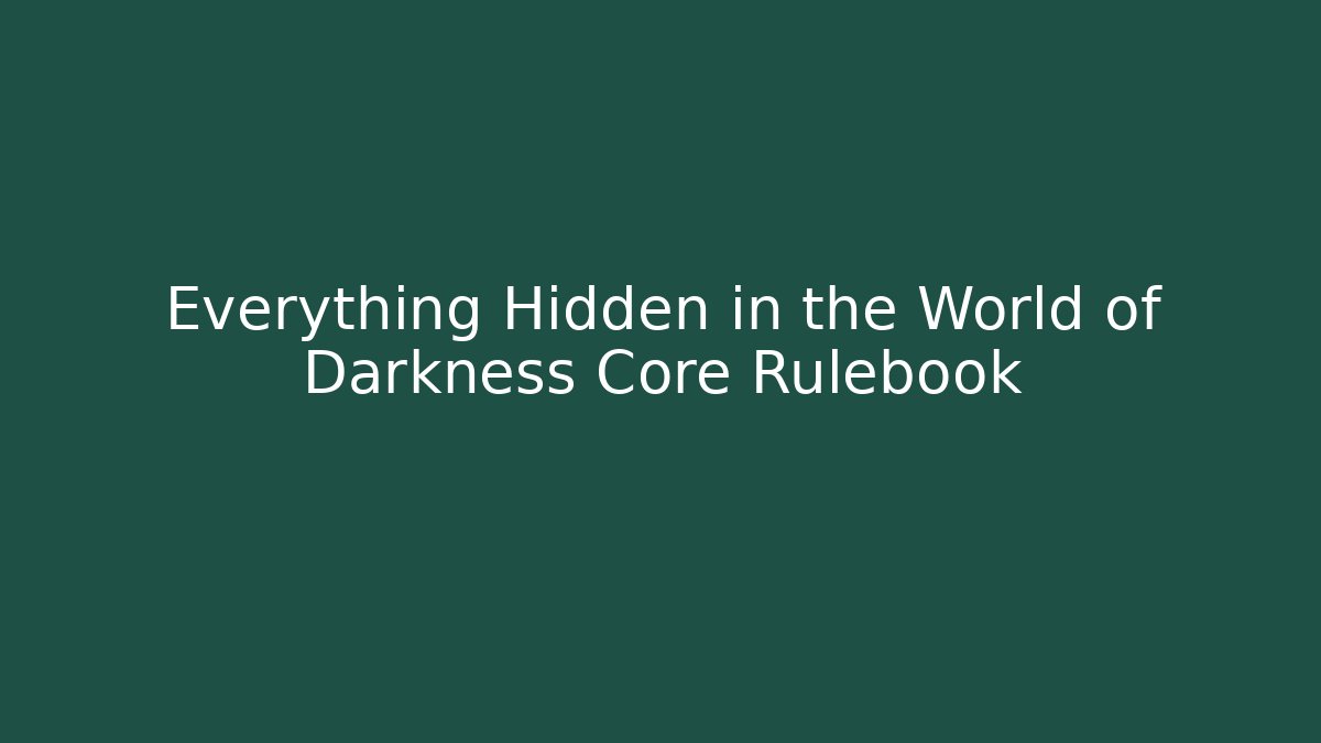 Everything Hidden in the World of Darkness Core Rulebook