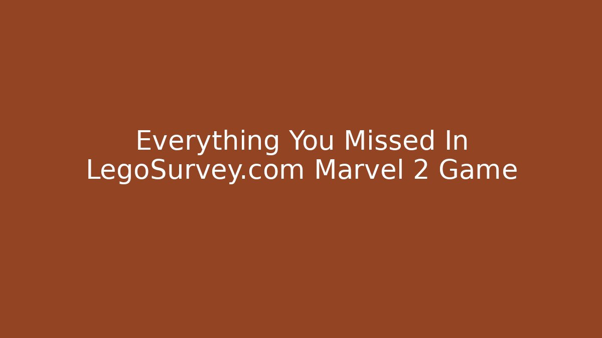 Everything You Missed In LegoSurvey.com Marvel 2 Game