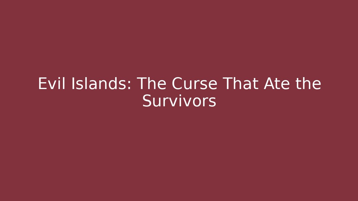 Evil Islands: The Curse That Ate the Survivors