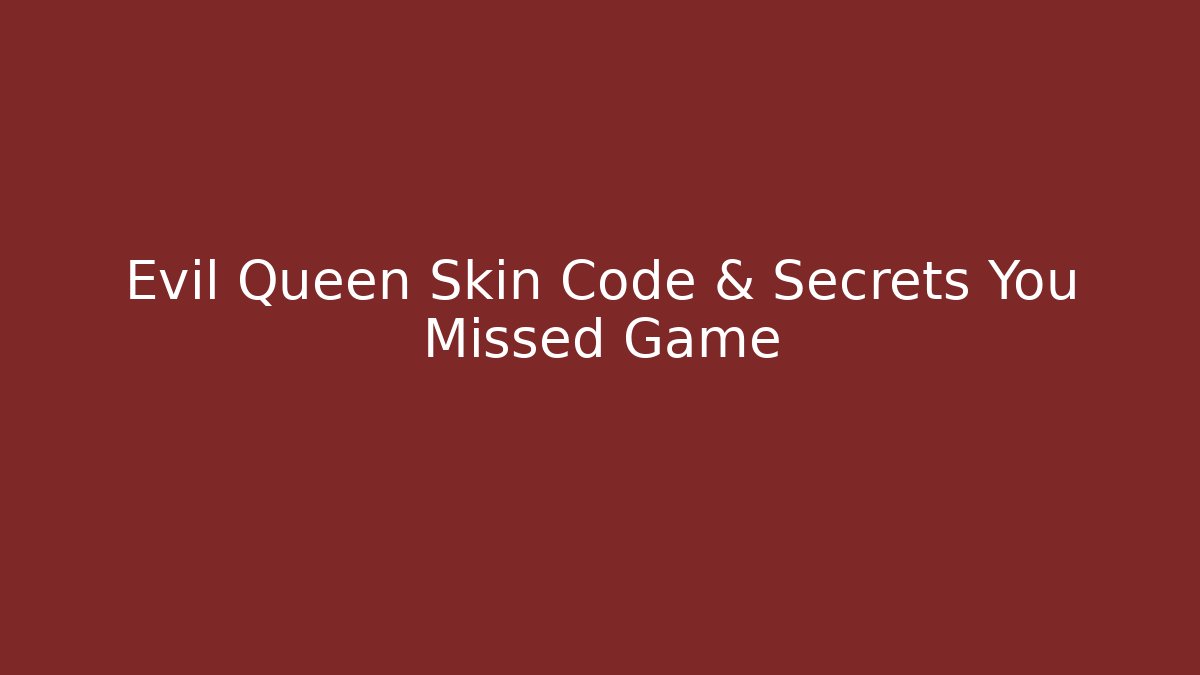 Evil Queen Skin Code & Secrets You Missed Game