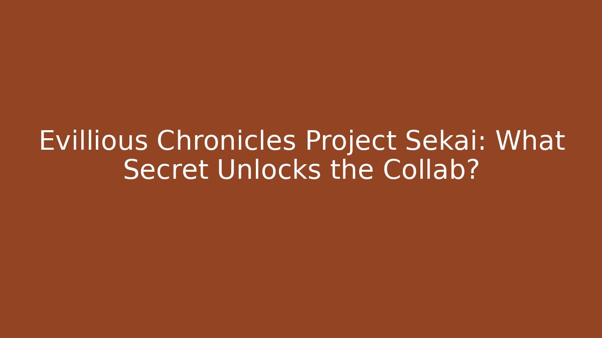 Evillious Chronicles Project Sekai: What Secret Unlocks the Collab?