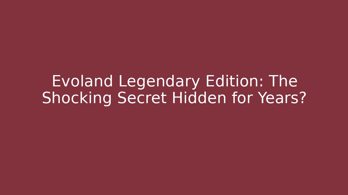 Evoland Legendary Edition: The Shocking Secret Hidden for Years?
