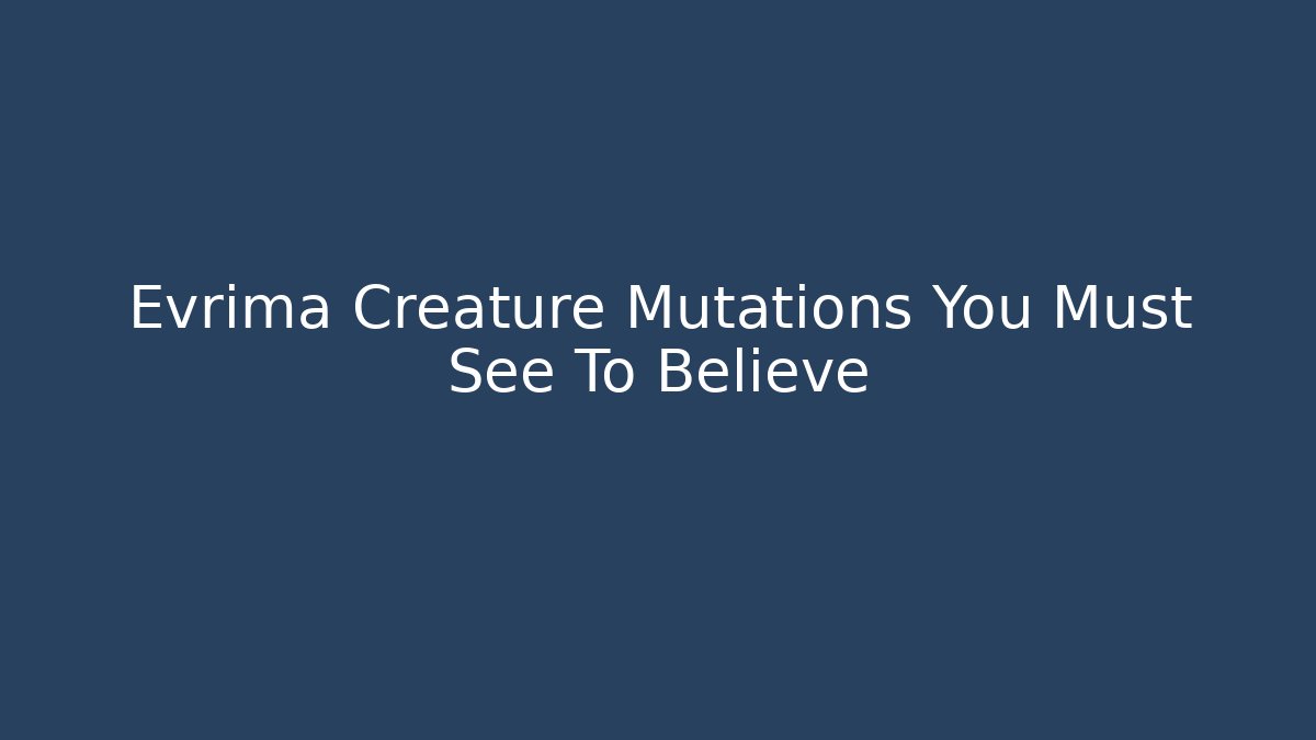 Evrima Creature Mutations You Must See To Believe