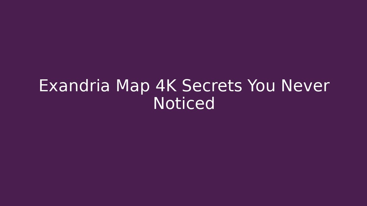 Exandria Map 4K Secrets You Never Noticed