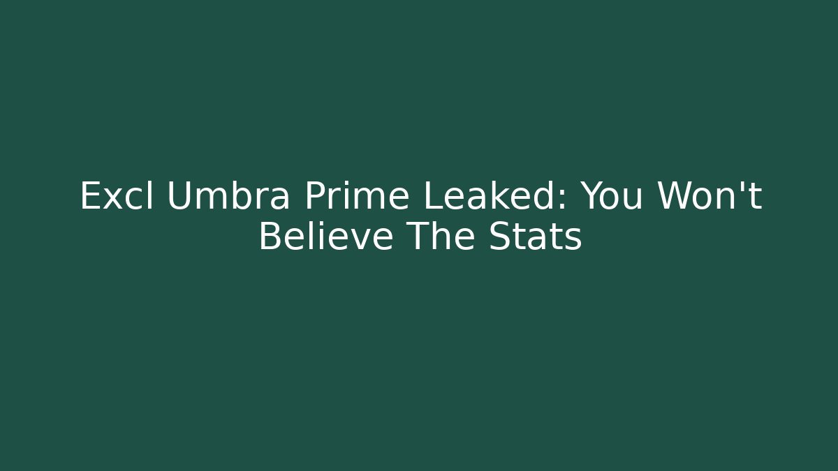 Excl Umbra Prime Leaked: You Won't Believe The Stats - Critter Realm